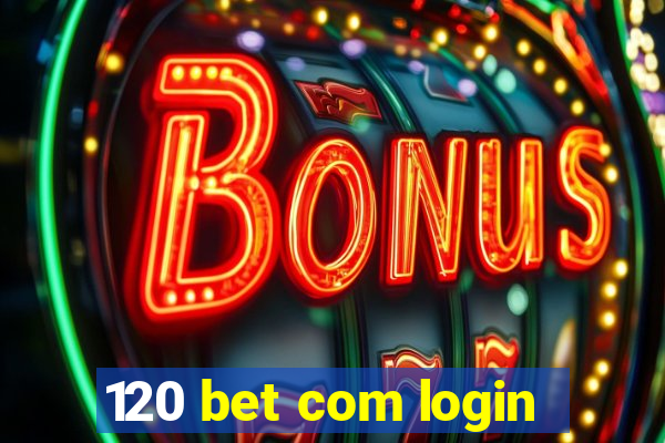 120 bet com login